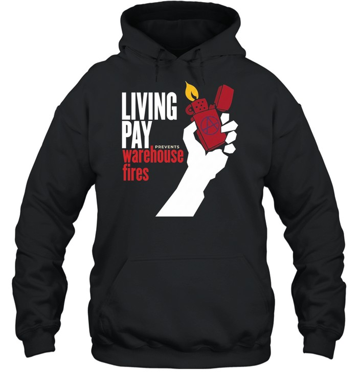 Living wages prevent warehouse fires Hoodie