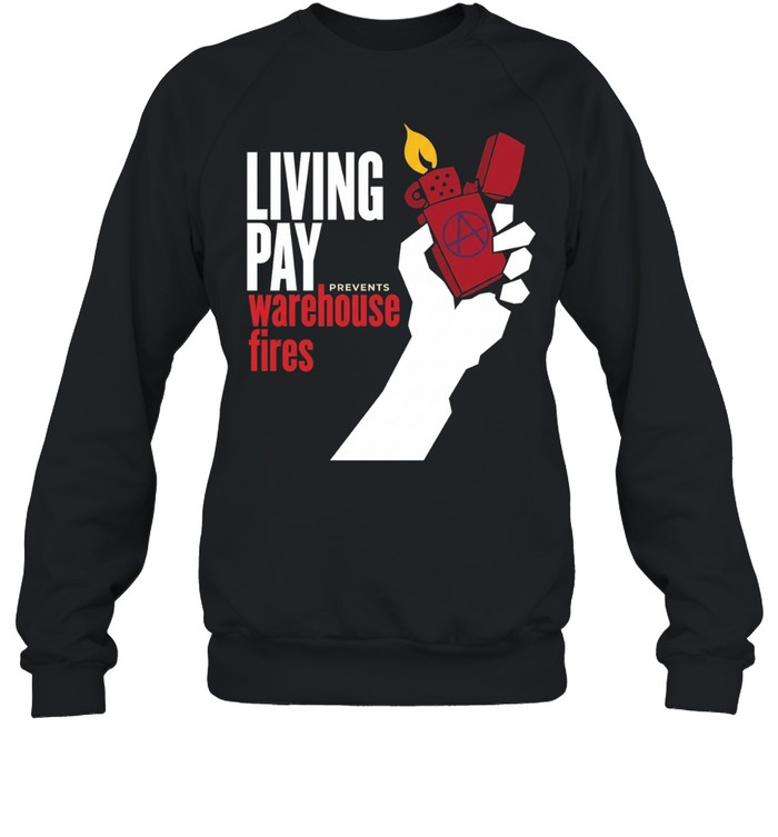 Living wages prevent warehouse fires Sweatshirt