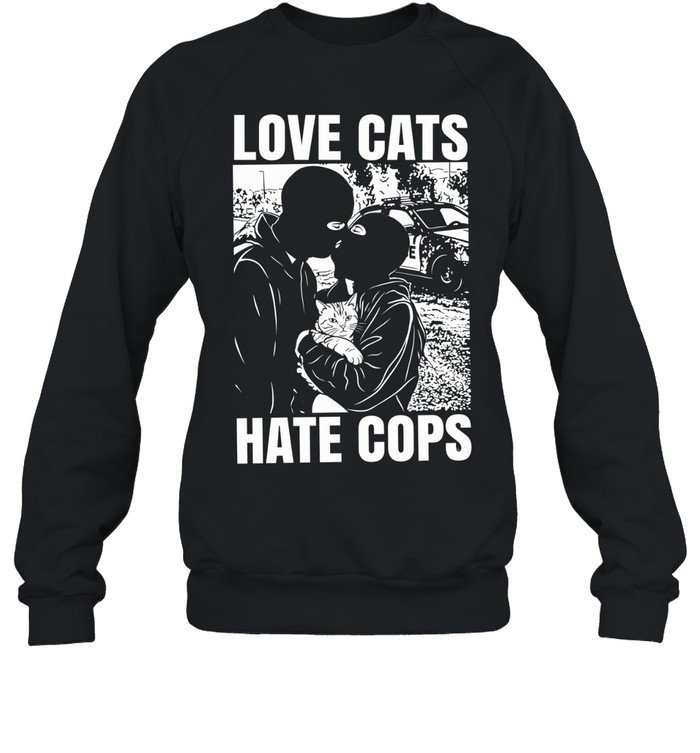 Love cats hate Cops Sweatshirt