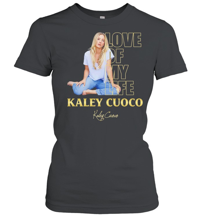 Love of my life Kaley Women T-Shirt