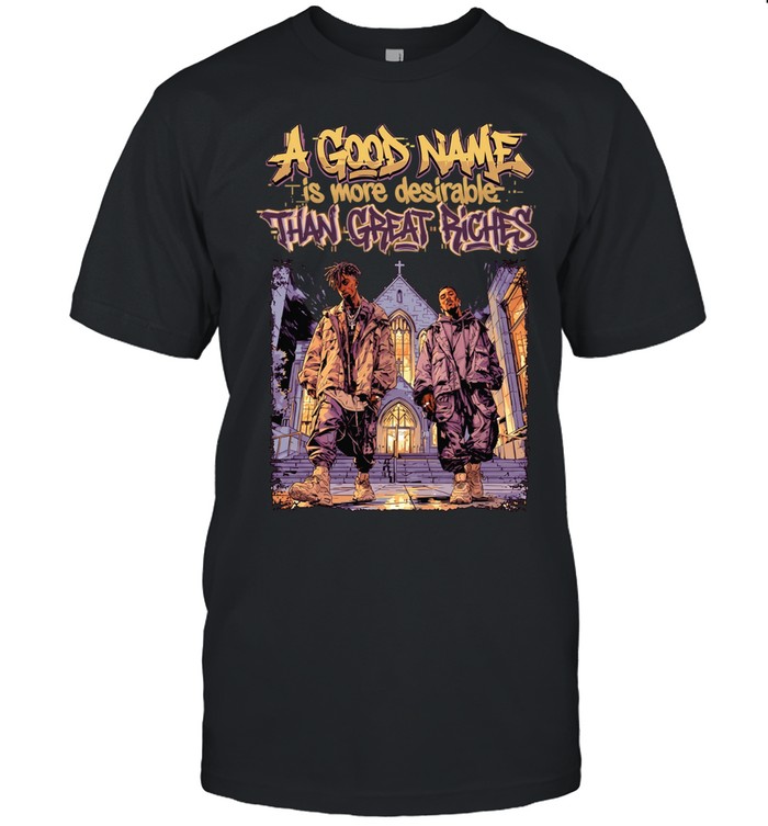 Men a good name is more desirable than great riches Unisex T-Shirt