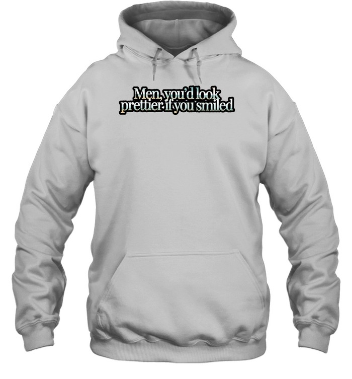 Men you’d look prettier if you smiled Hoodie
