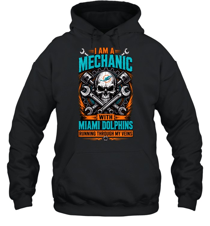 Miami Dolphins I Am A Mechanic Running Through My Veins Skeleton Hoodie