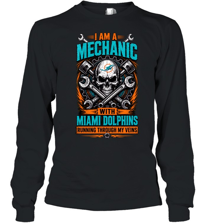 Miami Dolphins I Am A Mechanic Running Through My Veins Skeleton Long Sleeve Tee