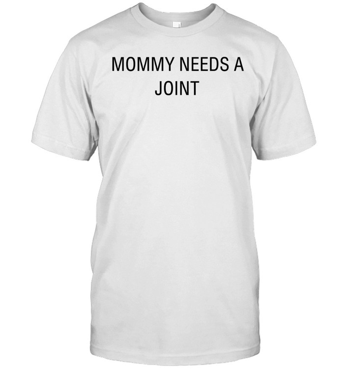 Mommy needs a joint Unisex T-Shirt
