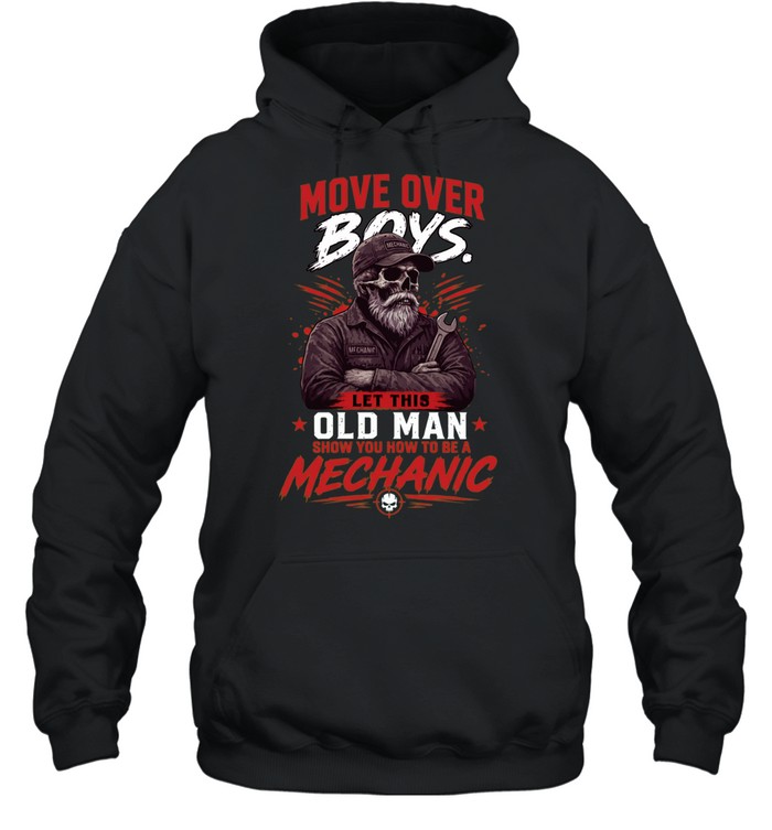 Move Over Boys Let A Old Man Show You How To Be A Mechanic Hoodie