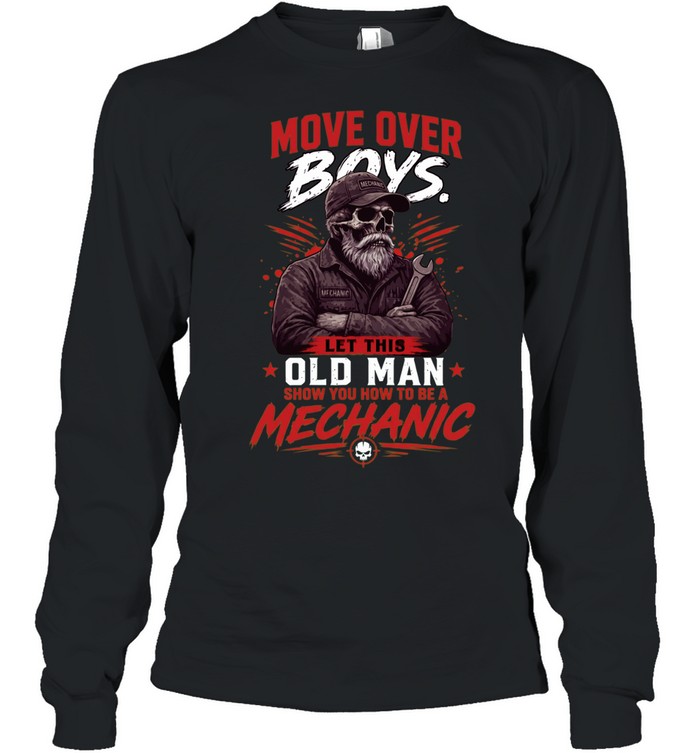 Move Over Boys Let A Old Man Show You How To Be A Mechanic Long Sleeve Tee