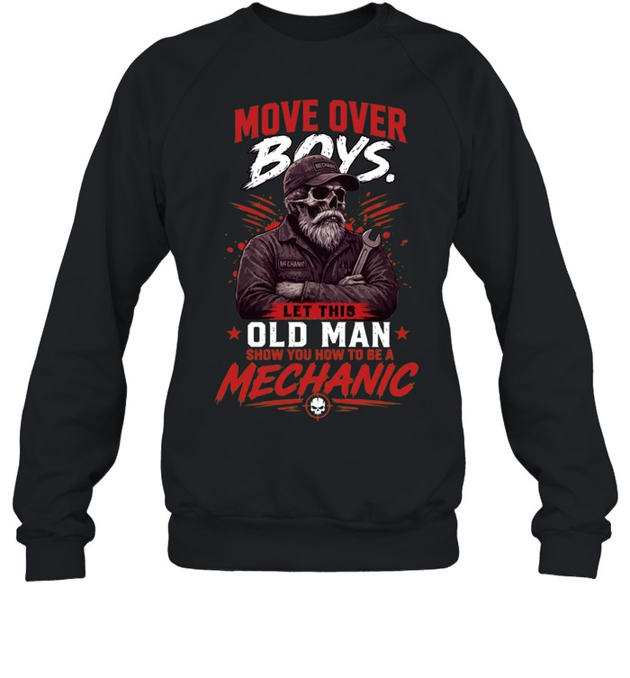 Move Over Boys Let A Old Man Show You How To Be A Mechanic Sweatshirt