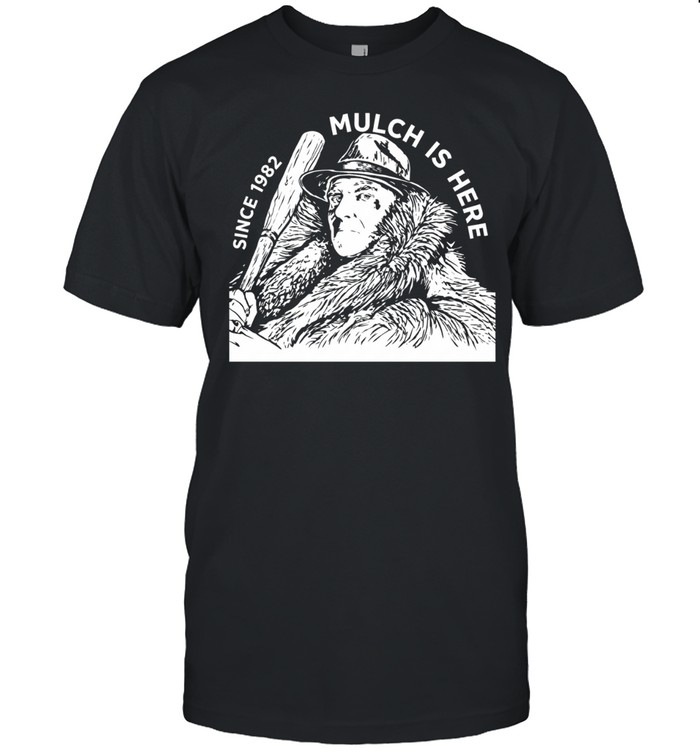 Mulch is here since 1982 Unisex T-Shirt
