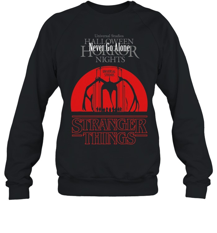Never Go Alone Stranger Things Sweatshirt
