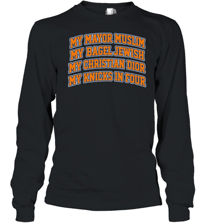 New York Knicks My Mayor Muslim, My Bagel Jewish, My Christian Fashion, My Team In Four Finals 2026 Long Sleeve Tee