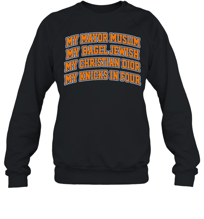 New York Knicks My Mayor Muslim, My Bagel Jewish, My Christian Fashion, My Team In Four Finals 2026 Sweatshirt