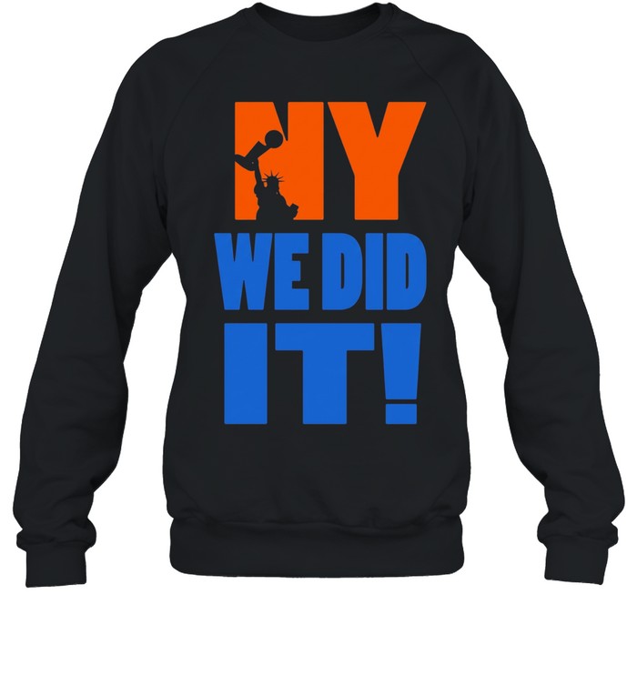 New York Knicks we did it graphic Sweatshirt