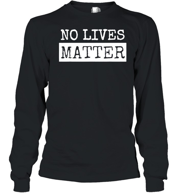 No Lives Matter retro Long Sleeve Tee
