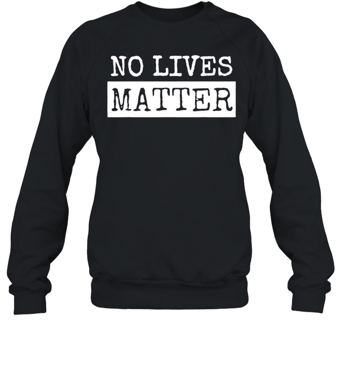 No Lives Matter retro Sweatshirt