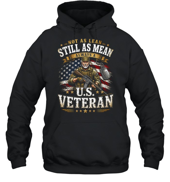 Not As Lean Still As Mean Always A U.S. Veteran Hoodie