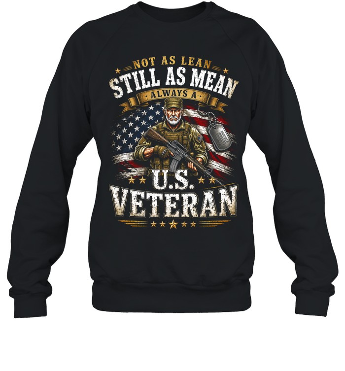 Not As Lean Still As Mean Always A U.S. Veteran Sweatshirt