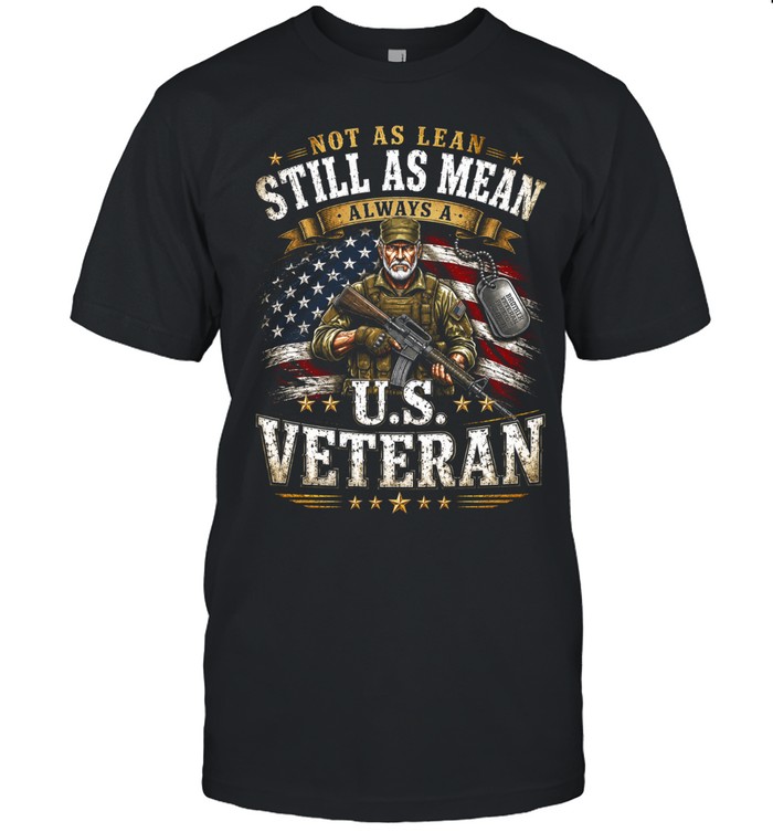 Not As Lean Still As Mean Always A U.S. Veteran Unisex T-Shirt