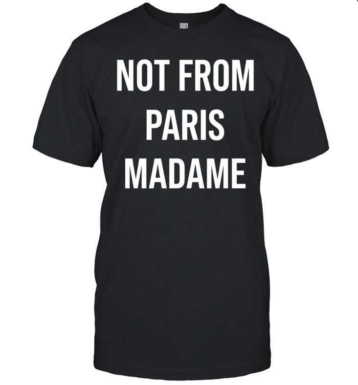 Not From Paris Madame Minimalist Streetwear Unisex T-Shirt