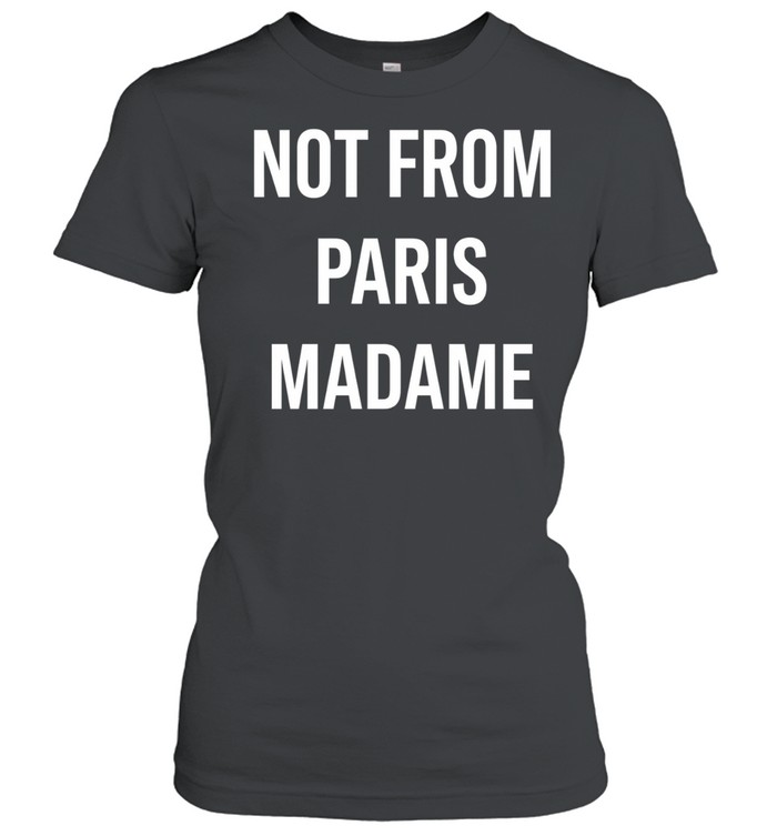 Not From Paris Madame Minimalist Streetwear Women T-Shirt