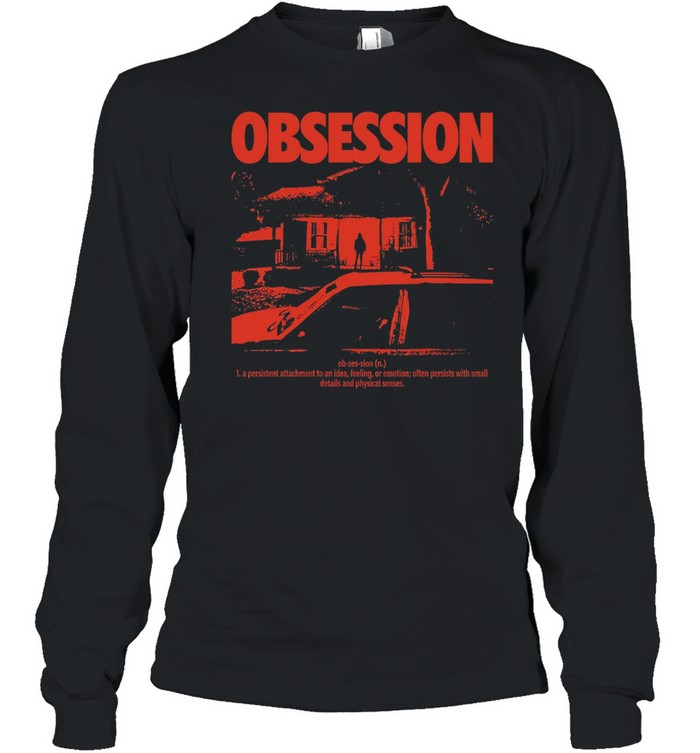 Obsession a persistent attachment to an idea feeling or emotion Long Sleeve Tee