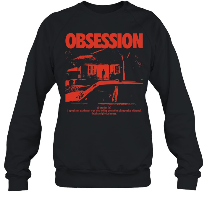 Obsession a persistent attachment to an idea feeling or emotion Sweatshirt