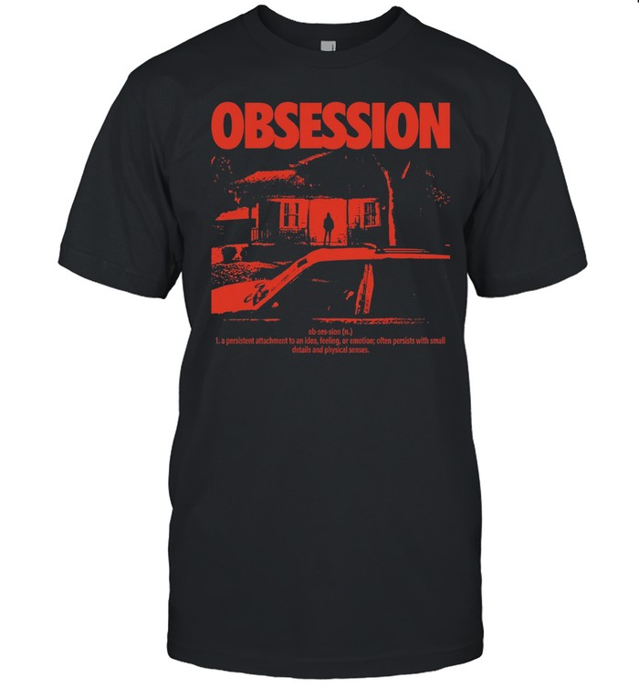Obsession a persistent attachment to an idea feeling or emotion Unisex T-Shirt