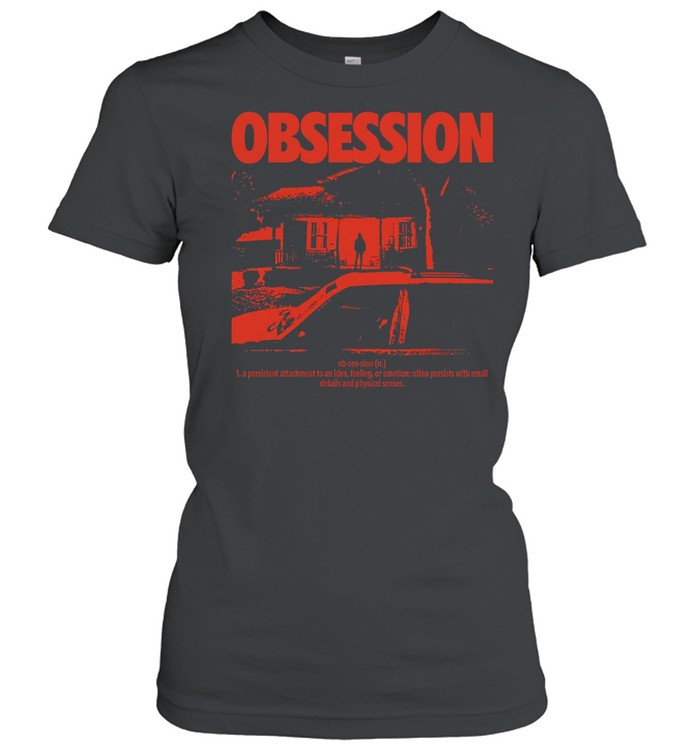 Obsession a persistent attachment to an idea feeling or emotion Women T-Shirt