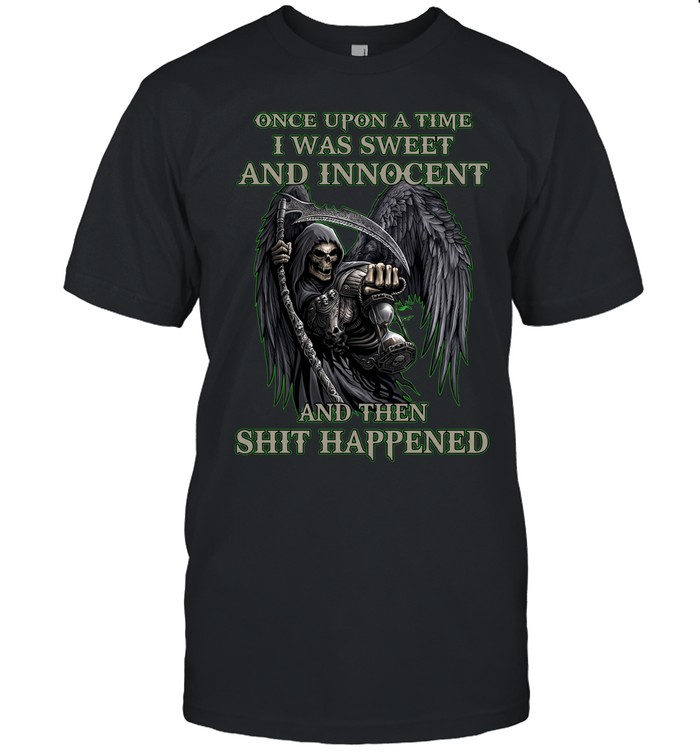 Once Upon A Time I Was Sweet And Innocent And Then Shit Happened Unisex T-Shirt
