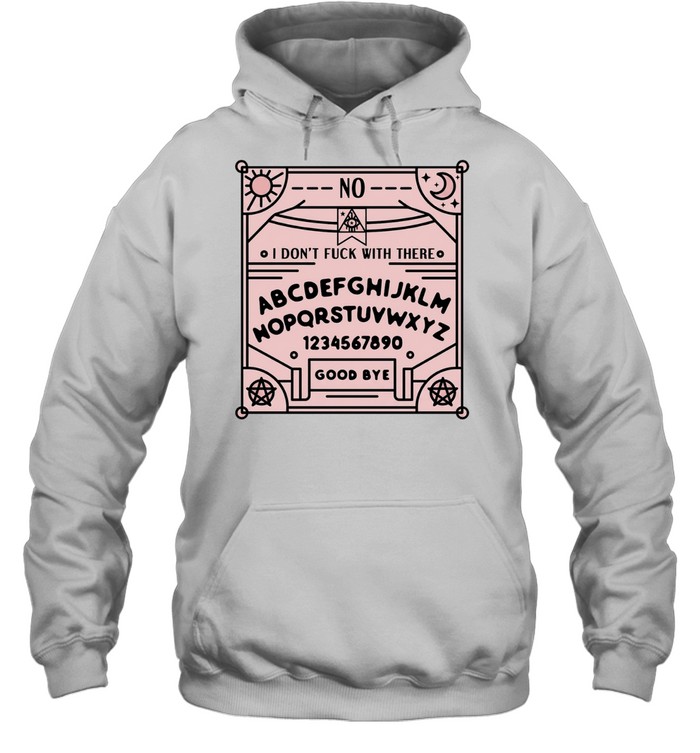Ouija board I don’t fuck with there Hoodie