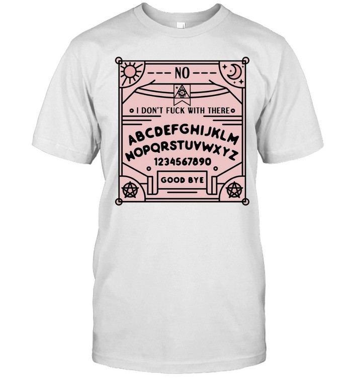 Ouija board I don’t fuck with there Unisex T-Shirt