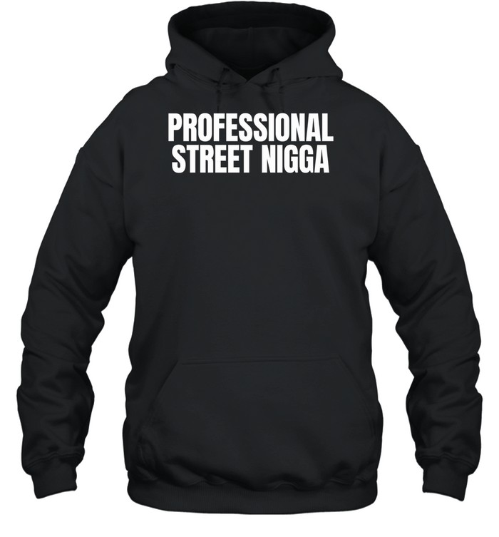 Professional Street Nigga Hoodie