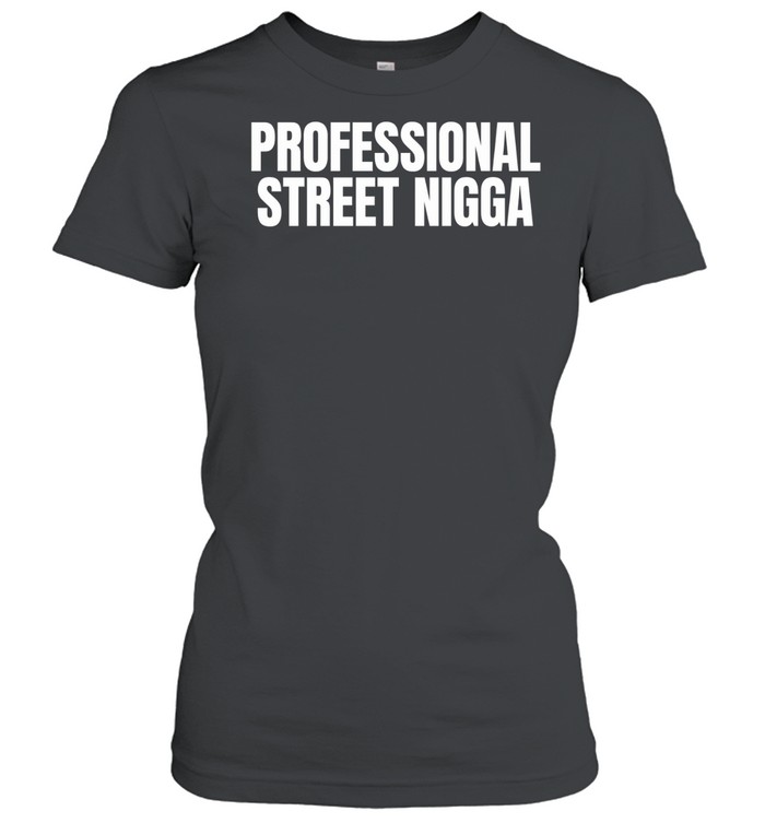 Professional Street Nigga Women T-Shirt
