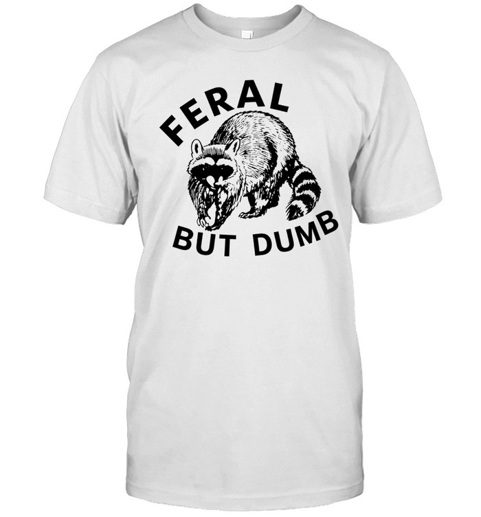 Raccoon Feral But Dumb Unisex T-Shirt