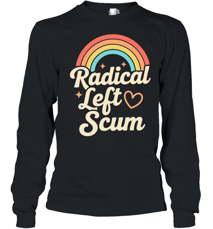 Rainbow Radical Left Scum Lgbt Pride Month 2026 Long Sleeve Tee