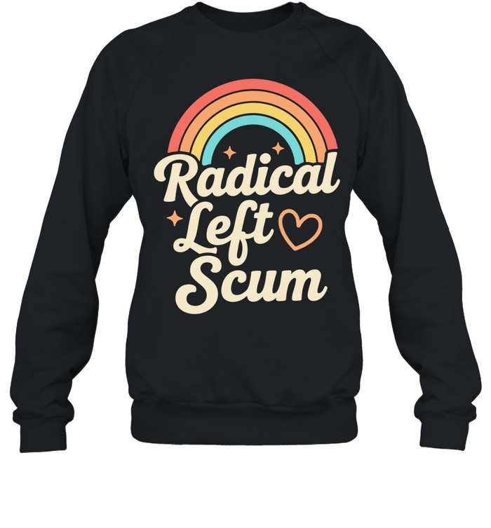 Rainbow Radical Left Scum Lgbt Pride Month 2026 Sweatshirt