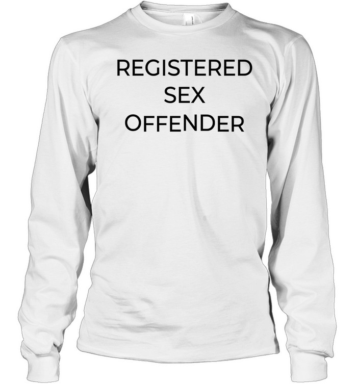Registered Sex Offender funny humor sarcastic Long Sleeve Tee