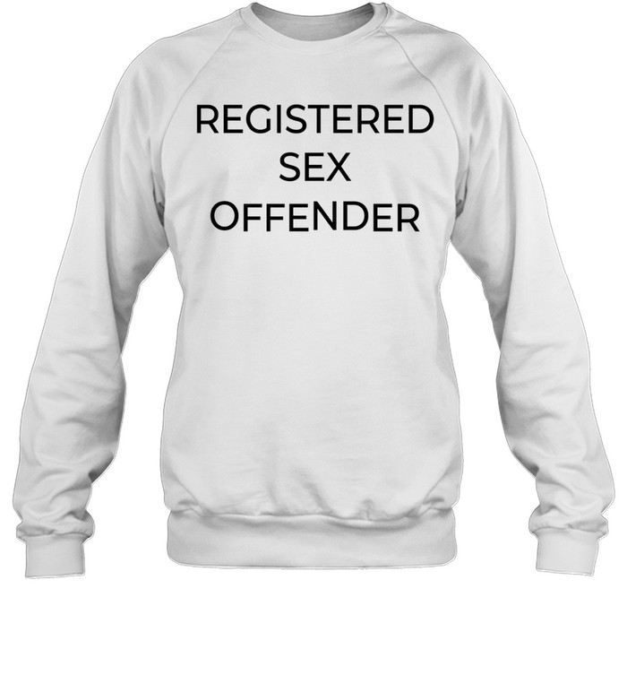 Registered Sex Offender funny humor sarcastic Sweatshirt