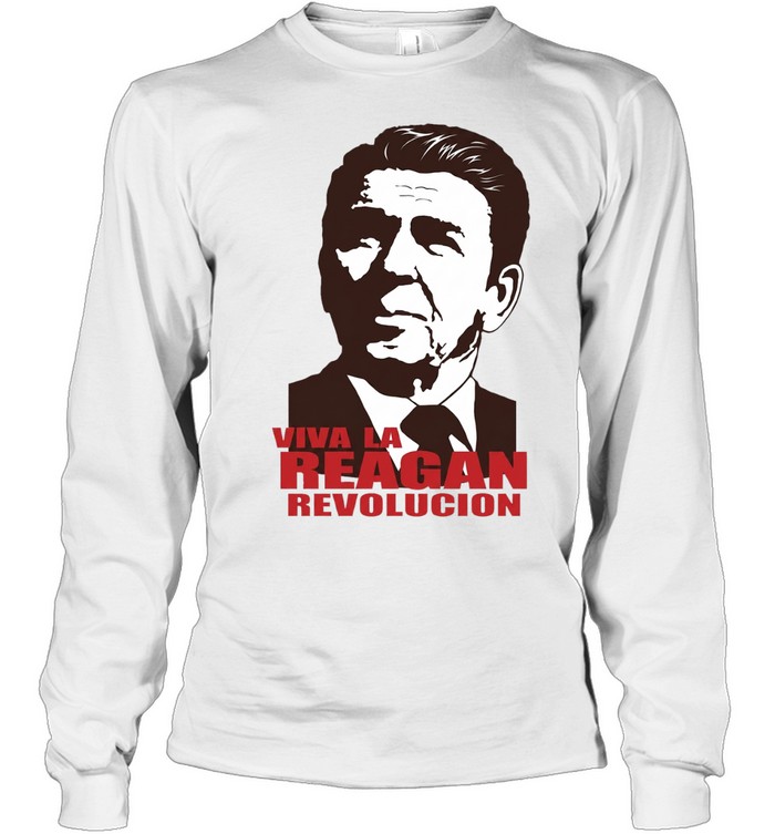 Ronald Reagan Viva la Reagan Revolucion Long Sleeve Tee
