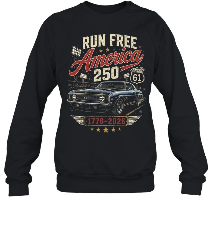 Run free America 250 years of working class thunder Sweatshirt