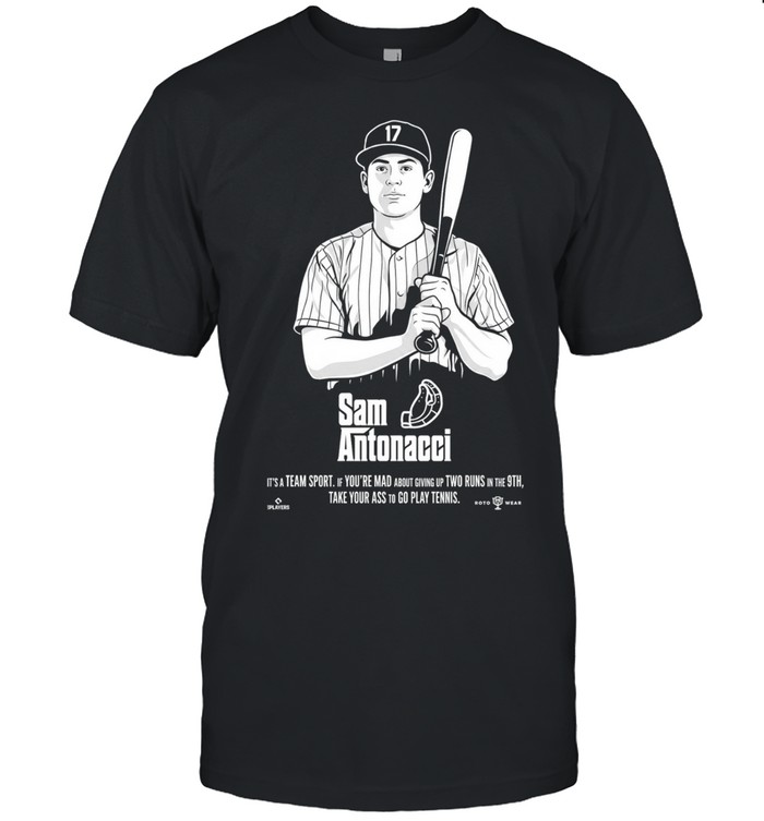 Sam Antonacci It’s A Team Sport If You’re Mad About Giving Up Two Runs In The 9th Take Your Ass To Go Play Tennis Unisex T-Shirt
