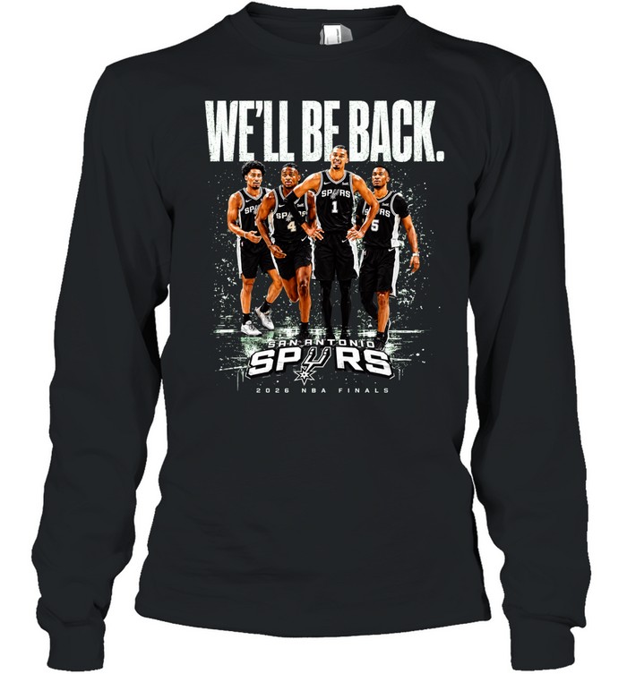 San Antonio Spurs We’ll Be Back Victor Wembanyama Stephon Castle Devin Vassell Keldon Johnson Finals 2026 Long Sleeve Tee