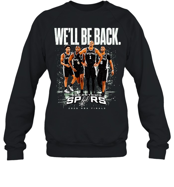 San Antonio Spurs We’ll Be Back Victor Wembanyama Stephon Castle Devin Vassell Keldon Johnson Finals 2026 Sweatshirt