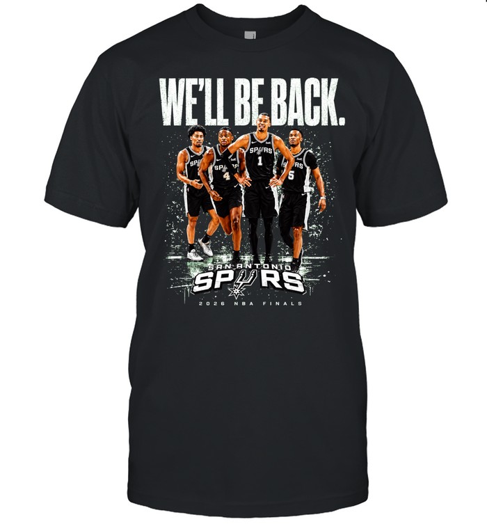 San Antonio Spurs We’ll Be Back Victor Wembanyama Stephon Castle Devin Vassell Keldon Johnson Finals 2026 Unisex T-Shirt