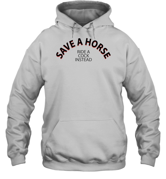 Save A Horse Ride A Cock Instead Hoodie