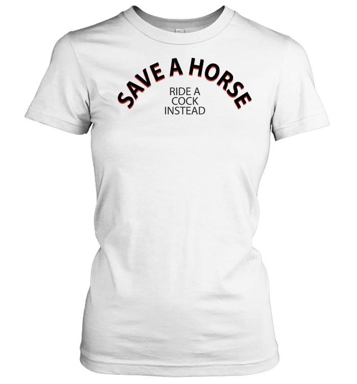 Save A Horse Ride A Cock Instead Women T-Shirt