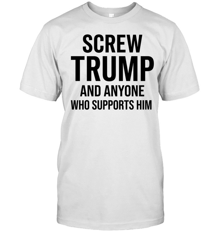 Screw Trump and anyone who supports him Unisex T-Shirt