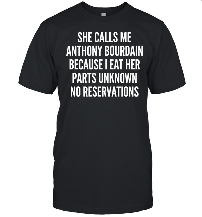 She Calls Me Ab Because I Eat Her Parts Unknown No Reservations Unisex T-Shirt