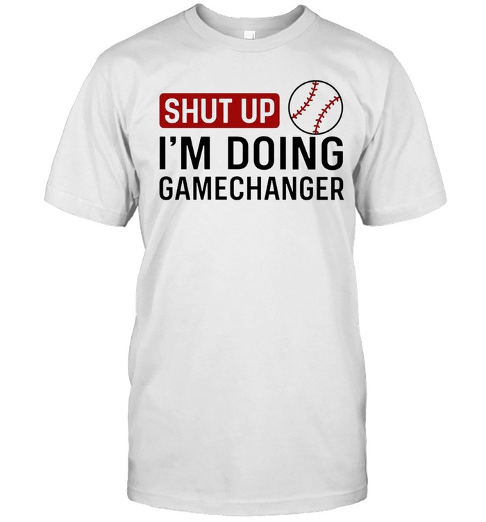 Shut Up I’m Doing GameChanger baseball softball Unisex T-Shirt
