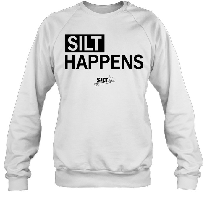 Silt happens sustainable agriculture soil health Sweatshirt